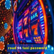 road 96 taxi password