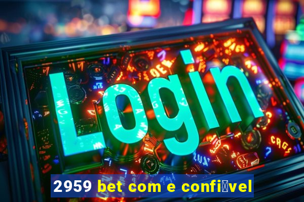 2959 bet com e confi谩vel