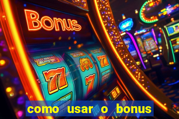 como usar o bonus do vai de bet