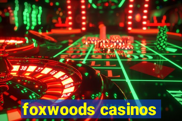 foxwoods casinos