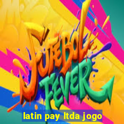 latin pay ltda jogo