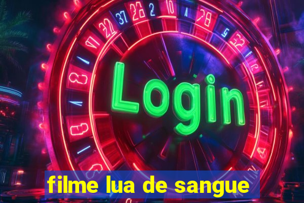 filme lua de sangue