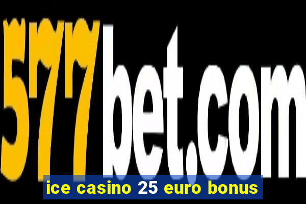 ice casino 25 euro bonus