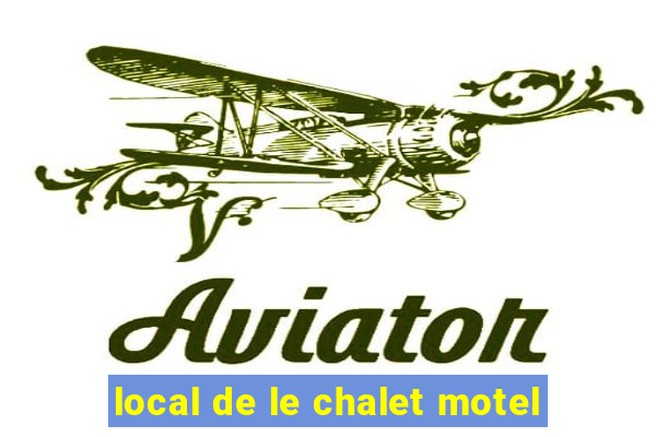 local de le chalet motel