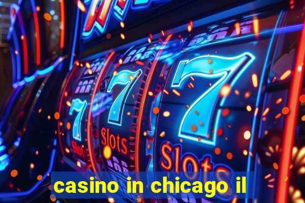 casino in chicago il