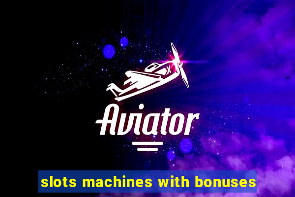 slots machines with bonuses