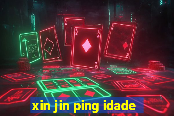 xin jin ping idade