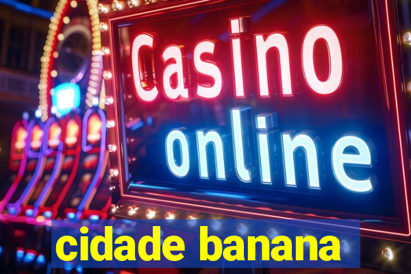 cidade banana