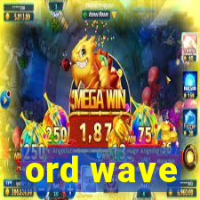 ord wave