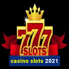 casino slots 2021