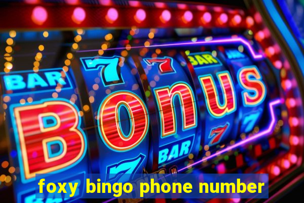 foxy bingo phone number