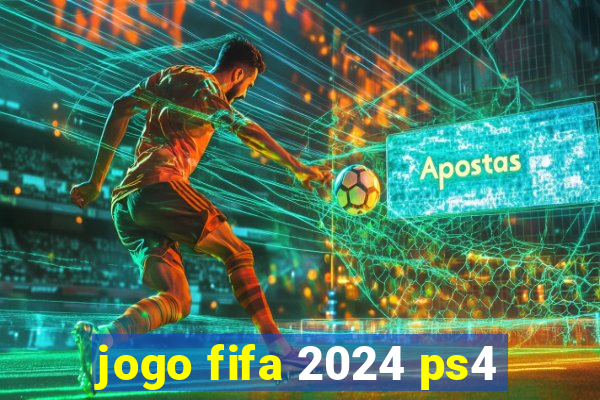 jogo fifa 2024 ps4