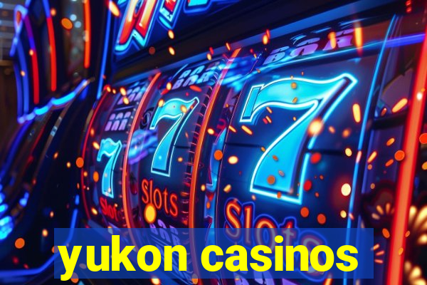 yukon casinos