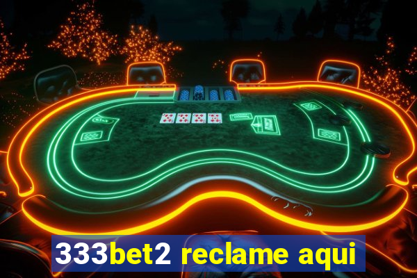 333bet2 reclame aqui