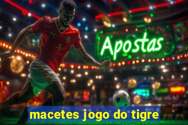 macetes jogo do tigre