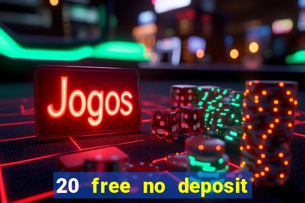 20 free no deposit casino 2022