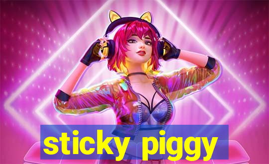 sticky piggy