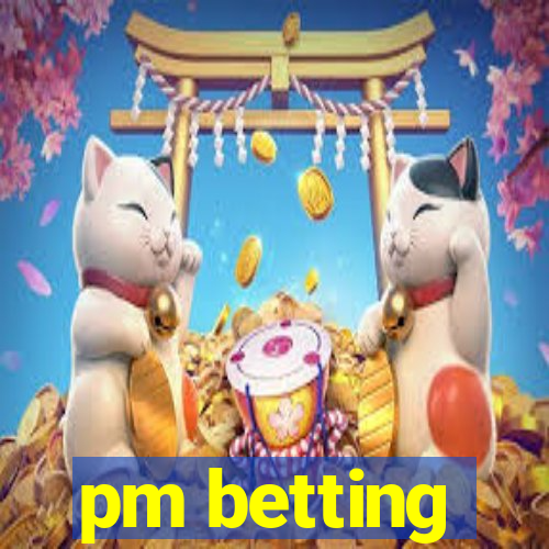 pm betting