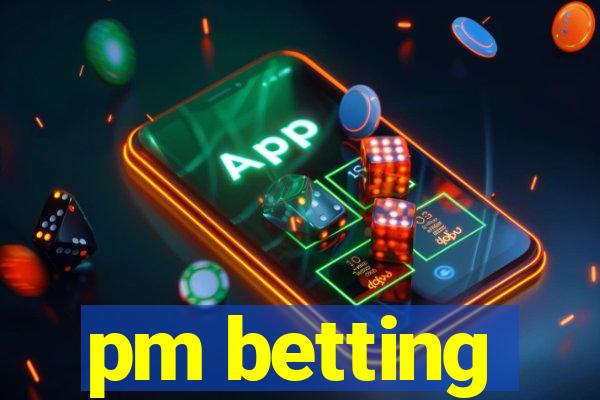 pm betting