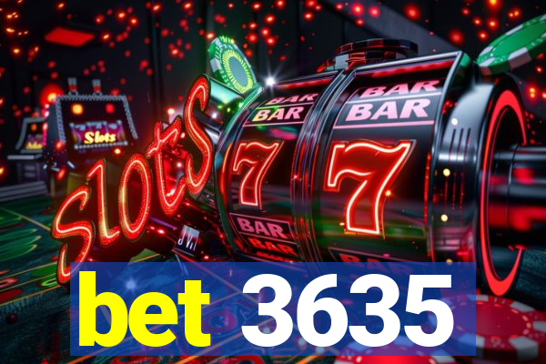 bet 3635