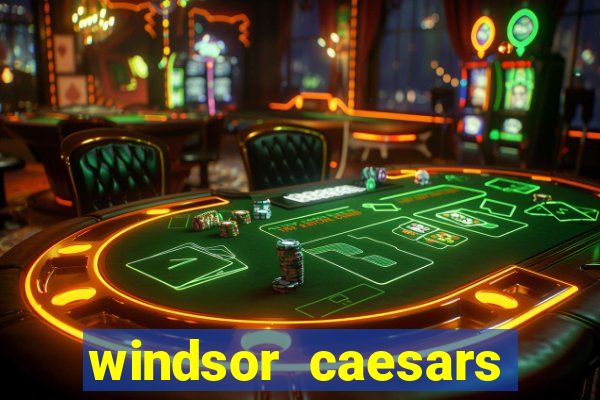 windsor caesars casino hotel