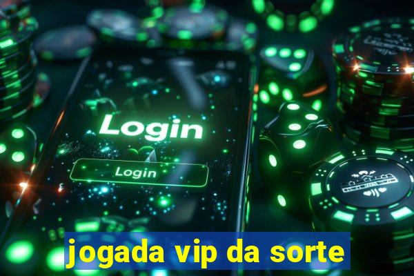 jogada vip da sorte