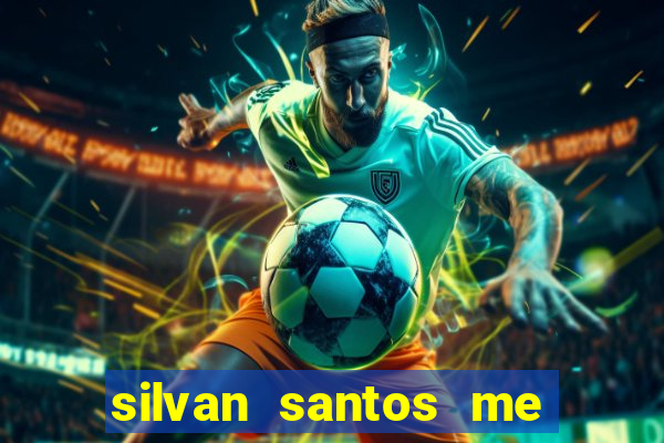 silvan santos me ajuda deus