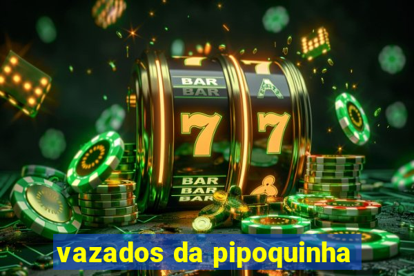 vazados da pipoquinha