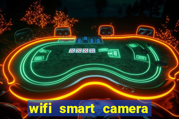 wifi smart camera easy to achieve real time remote viewing