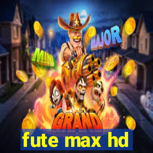 fute max hd