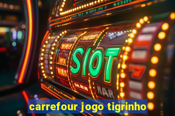 carrefour jogo tigrinho