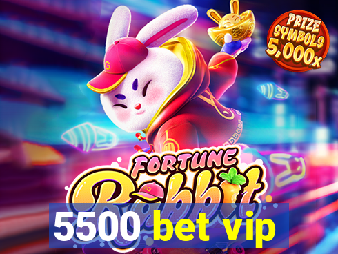 5500 bet vip