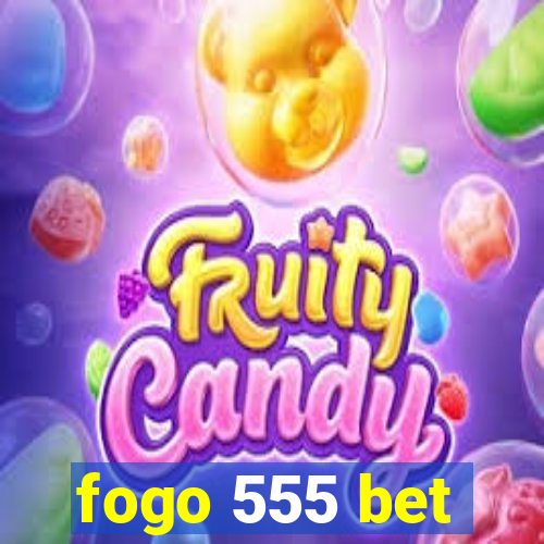 fogo 555 bet