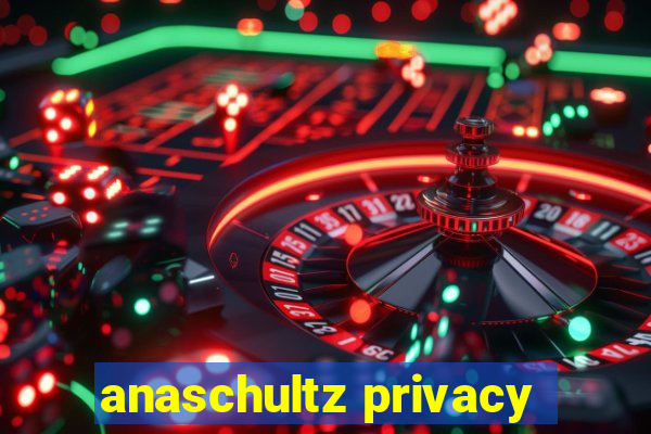 anaschultz privacy