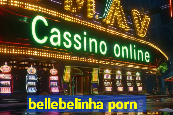 bellebelinha porn