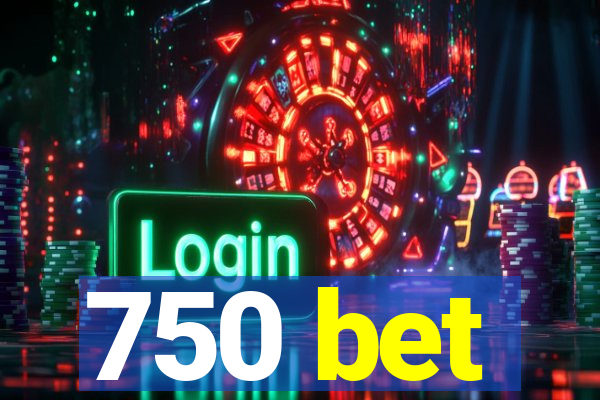 750 bet