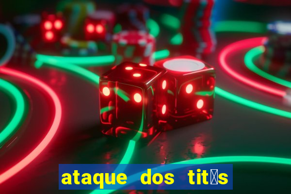 ataque dos tit茫s filme online dublado