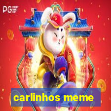 carlinhos meme