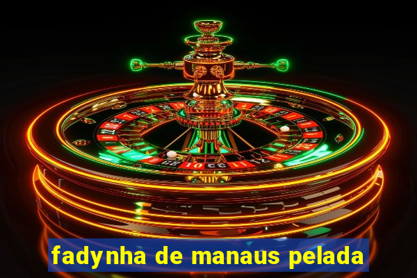 fadynha de manaus pelada