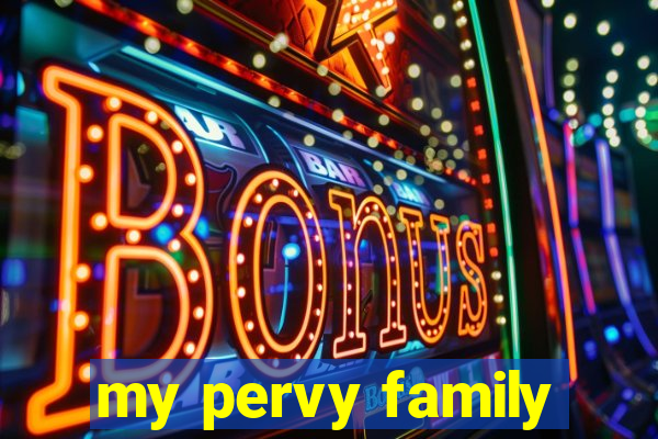 my pervy family