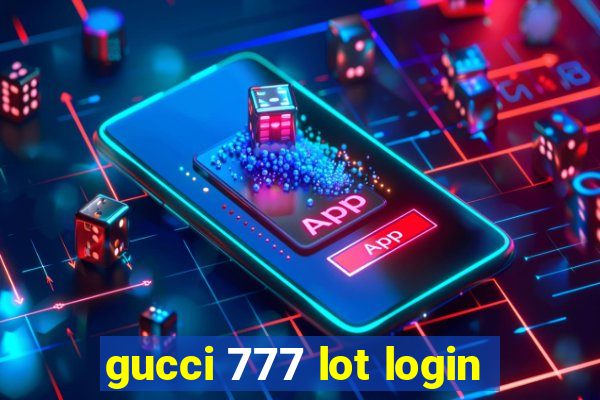 gucci 777 lot login