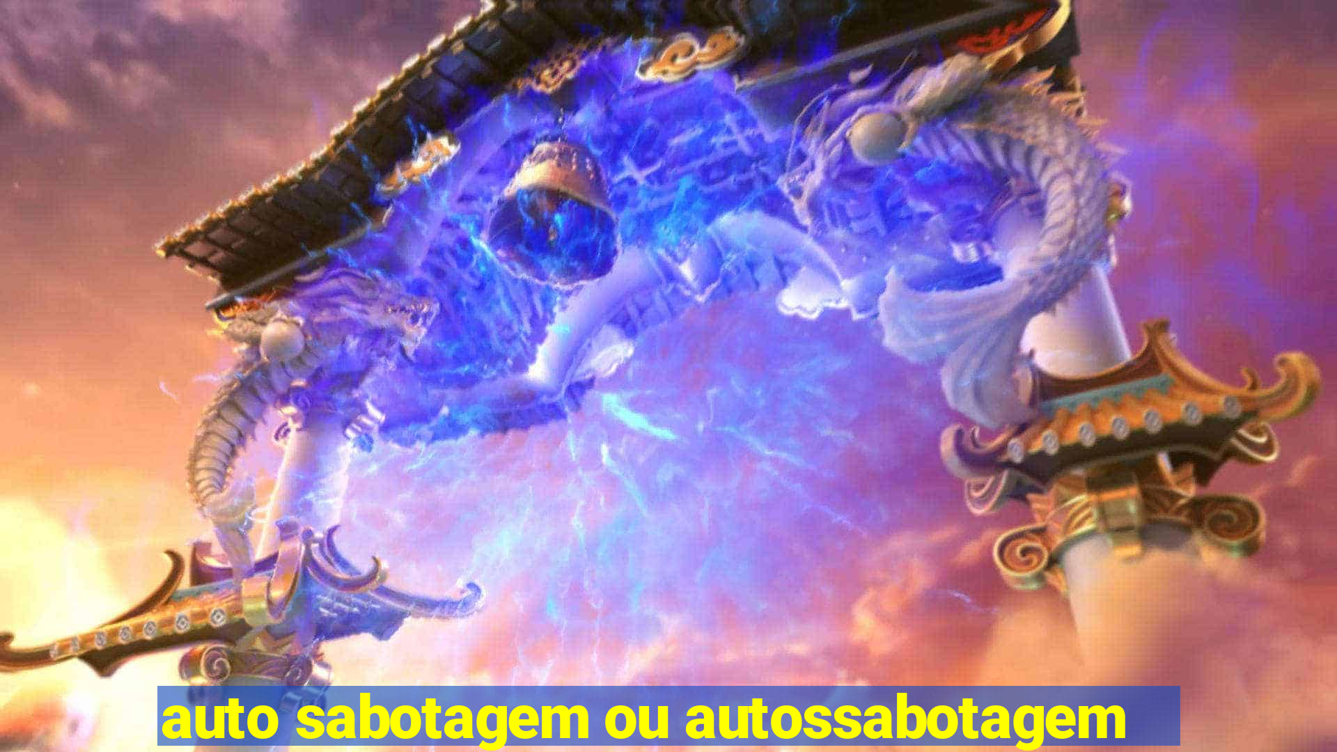 auto sabotagem ou autossabotagem