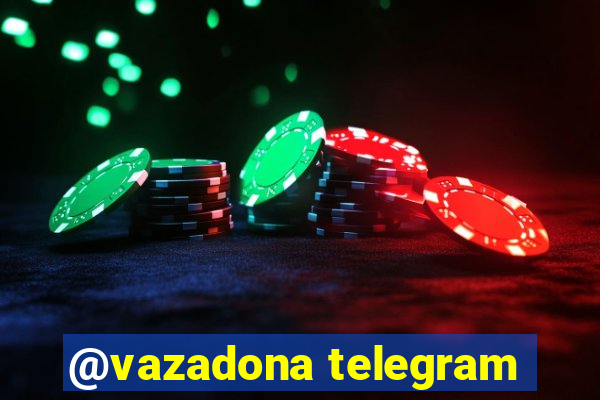 @vazadona telegram