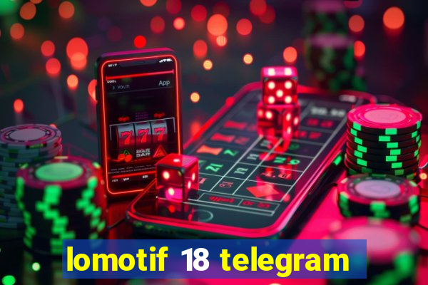 lomotif 18 telegram