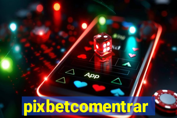 pixbetcomentrar