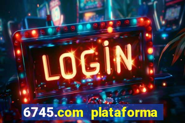 6745.com plataforma de jogos