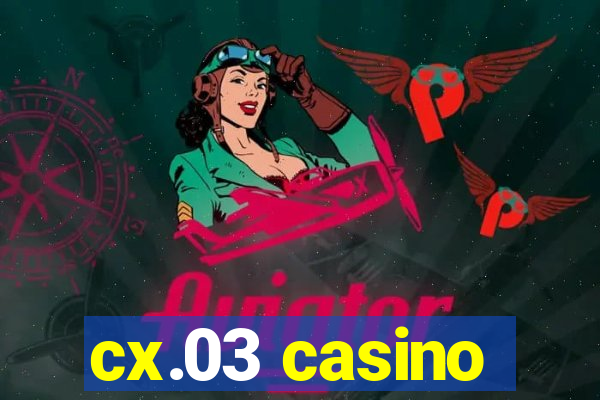 cx.03 casino