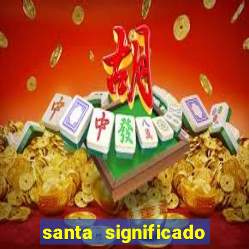 santa significado significado santa kaya