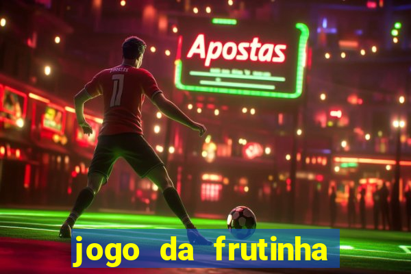 jogo da frutinha da dinheiro