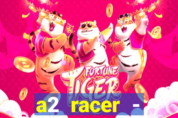 a2 racer - riscando o asfalto assistir